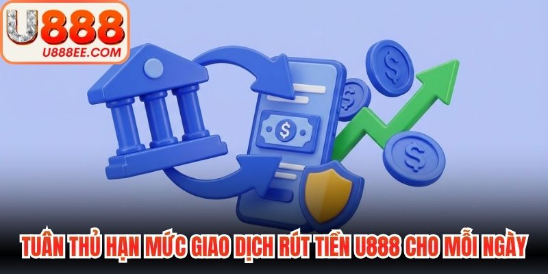 Rút Tiền U888 An Toàn Và Những Điều Kiện Quan Trọng - WINVORO89